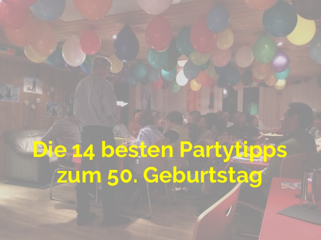 Die 14 besten Partytipps zum 50. Geburtstag